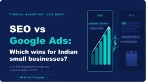 SEO vs Google Ads — which wins for Indian small businesses in 2026