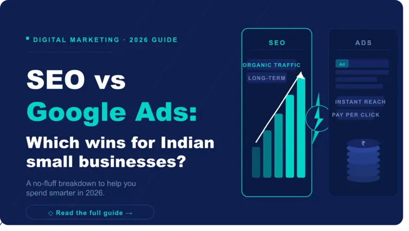 SEO vs Google Ads — which wins for Indian small businesses in 2026