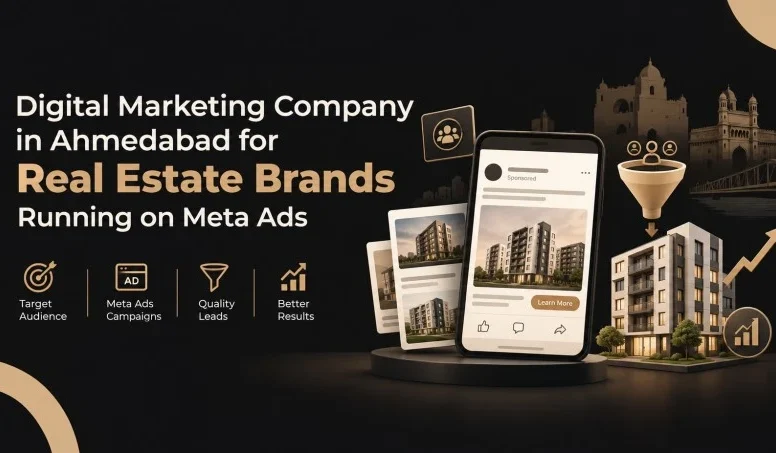 Digital marketing company in Ahmedabad for real estate brands running Meta Ads